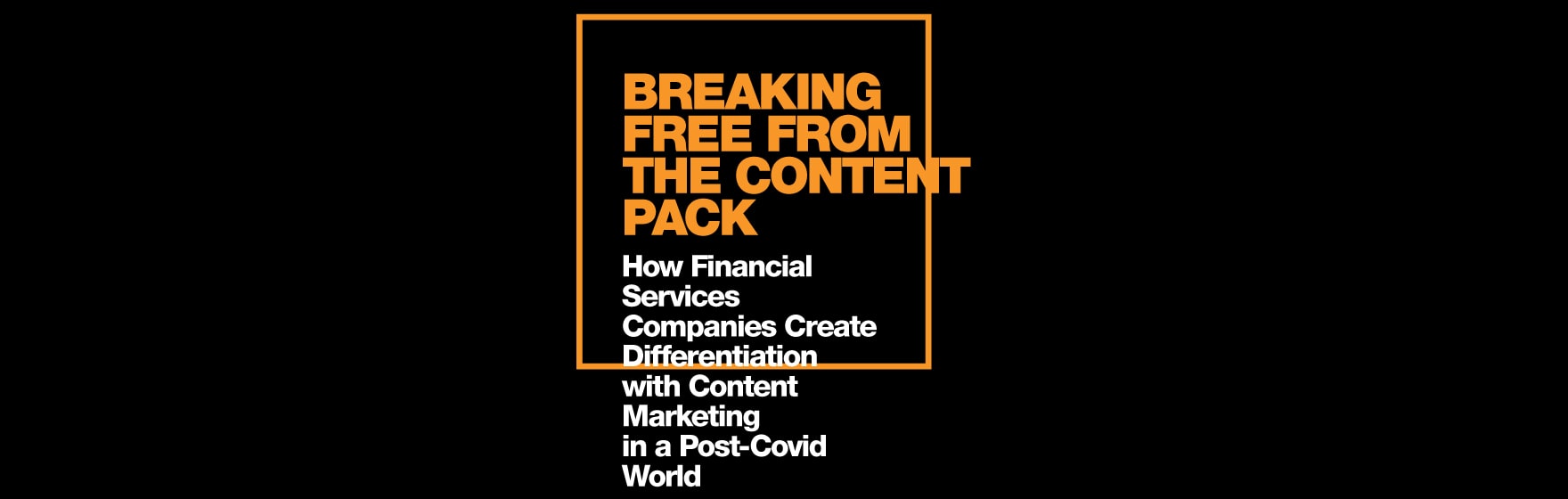 How Your Financial Services Content Marketing Can Break Free From the Pack [White Paper]